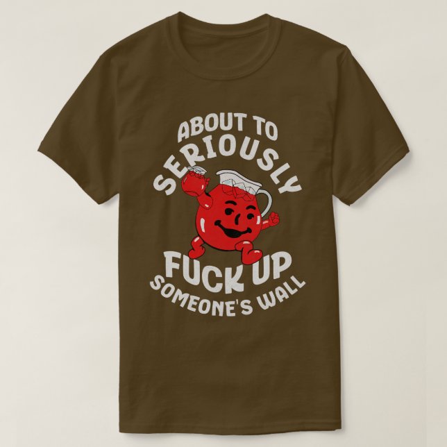 About to seriously  up someones wall T-Shirt (Design Front)