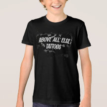 Above All Else Tattoos Kid’s T-shirt