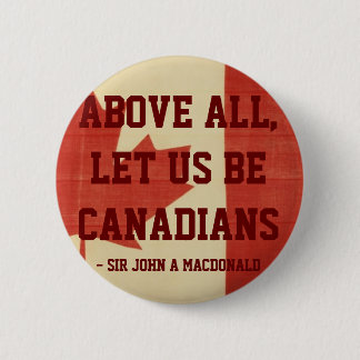 Above All, Let Us Be Canadians Button