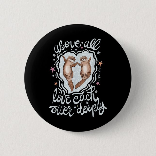 Above All Love Each Otter Deeply  Button (Front)