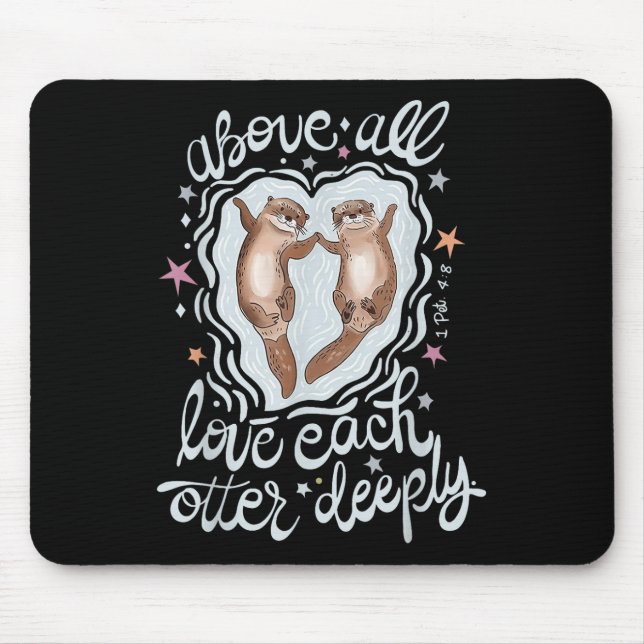 Above All Love Each Otter Deeply  Mouse Pad (Front)