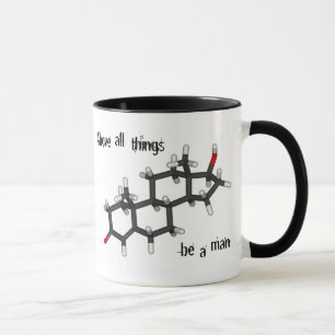Above all things, be a man. Testosterone molecule Mug