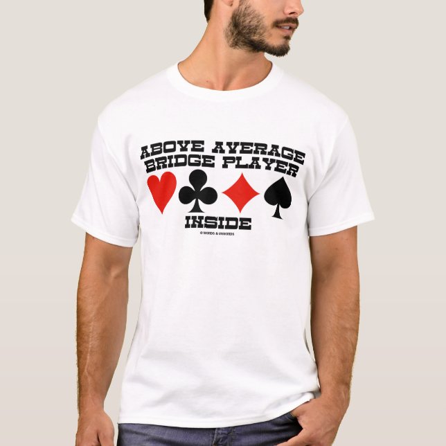 Above Average Bridge Player Inside (Bridge Humor) T-Shirt (Front)