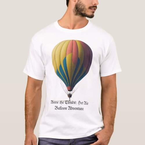 Above the Clouds Hot Air Balloon Adventure T_Shirt