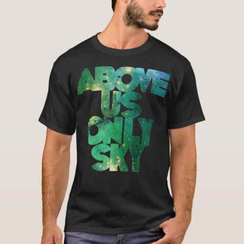 Above Us Only Sky atheist secular humanist T_Shirt