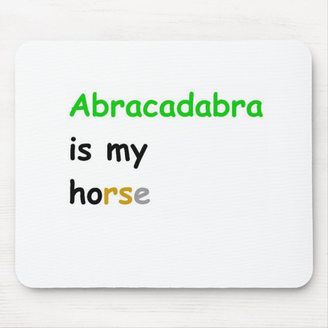 Abracadabra is my horse mouse pad (Front)