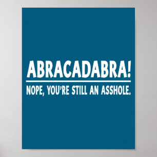 Abracadabra Nope You're Still An Hole Funny Quotes Poster