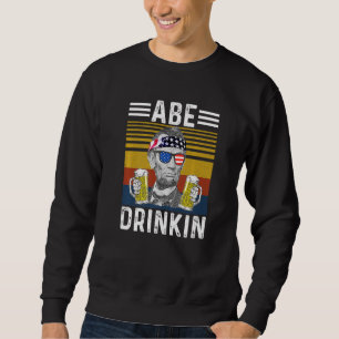 Abraham Drinkin 4th Of July Abe Lincoln Men Women Sweatshirt