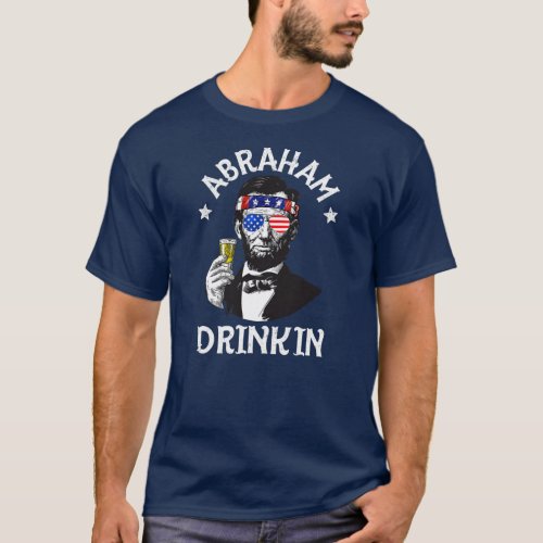 Abraham Drinkin 4th Of July Abe Lincoln Men Women T_Shirt