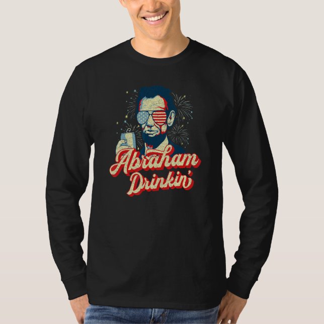 Abraham Drinkin Abe Drinkin Like Lincoln Usa July  T-Shirt (Front)