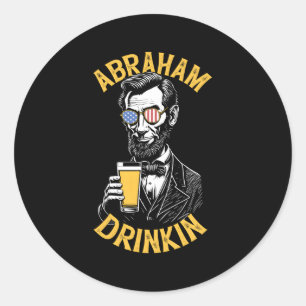 Abraham Drinkin Abe Lincoln 4Th Of July Beer Usa F Classic Round Sticker