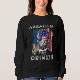Abraham Drinkin Abe Lincoln Merica USA July 4th Sweatshirt