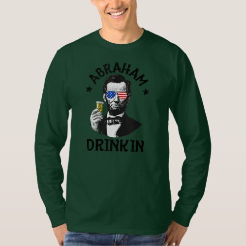 Abraham Drinking Funny 4th Of July Men Women Gift T_Shirt