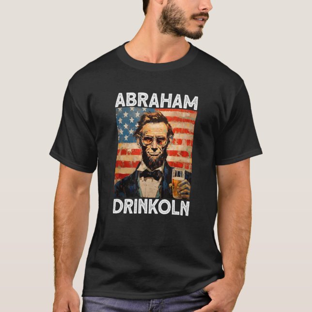 abraham drinkoln 4th of July abraham abe lincoln U T-Shirt (Front)