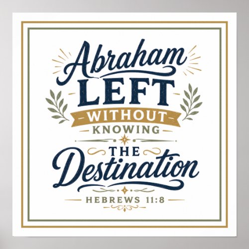 Abraham Left Without Knowing the Destination Quote Poster
