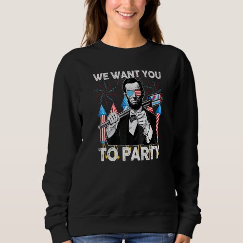 Abraham Lincoln 4th Of July  Men We Want You To Pa Sweatshirt