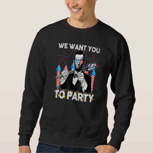 Abraham Lincoln 4th Of July  Men We Want You To Pa Sweatshirt