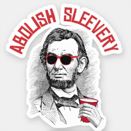 Abraham Lincoln _ Abolish Sleevery Sticker
