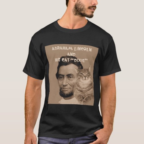 Abraham Lincoln and his cat Dixie T_Shirt