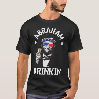 Abraham Lincoln Drinkin 4th of July T-Shirt