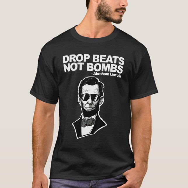 Abraham Lincoln Drop Beats Not Bombs T-Shirt (Front)