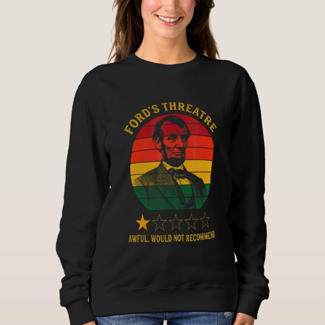 Abraham Lincoln Ford's Theatre Awful Would Not Rec Sweatshirt (Front)