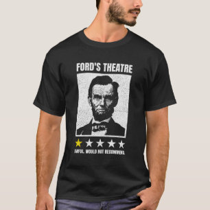 Abraham Lincoln Ford'S Theatre Awful Would Not Rec T-Shirt