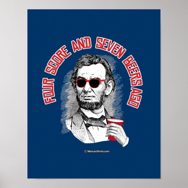 Abraham Lincoln - Four Score and Seven Beers Ago Poster (Front)