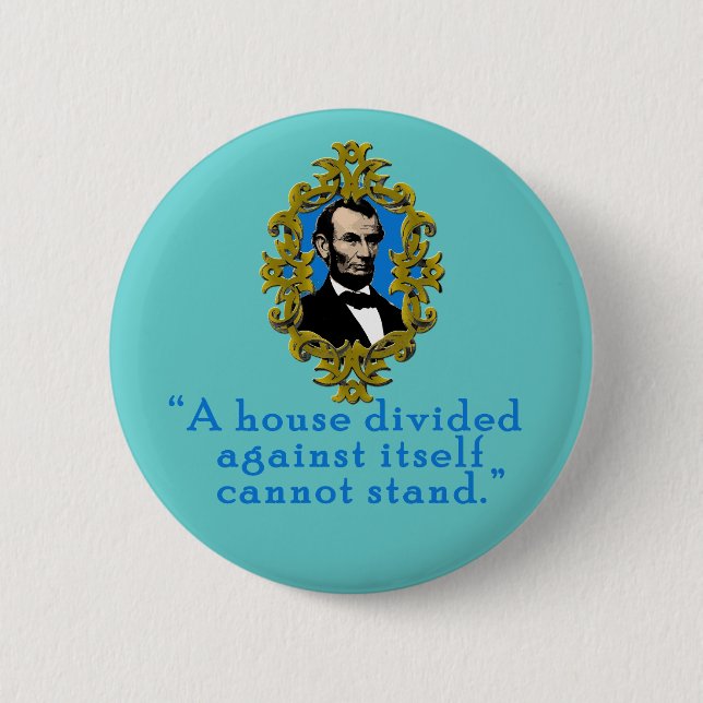 Abraham Lincoln Quote A House Divided Pinback Button (Front)
