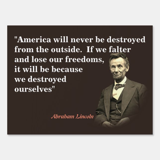 Abraham Lincoln Quote On America’s Destruction Sig Sign (Front)