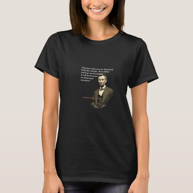 Abraham Lincoln Quote On America’s Destruction T-Shirt (Front)