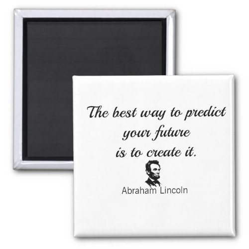 Abraham Lincoln quote The best way to predict Magnet