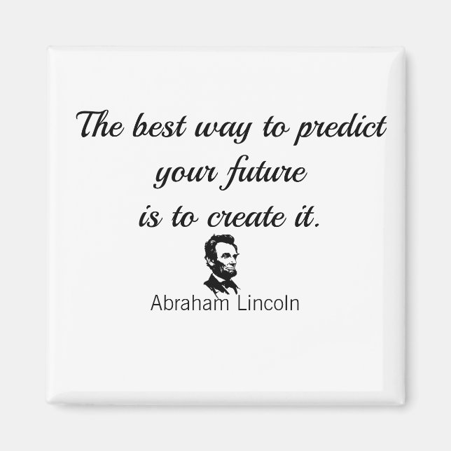 Abraham Lincoln quote, "The best way to predict... Magnet (Front)