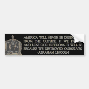 Abraham Lincoln Quote: We Destroyed Ourselves Bumper Sticker