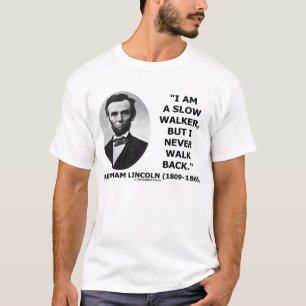 Abraham Lincoln Slow Walker Never Walk Back Quote T-Shirt