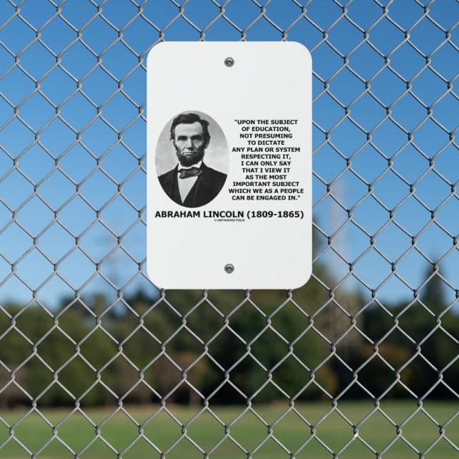 Abraham Lincoln Upon The Subject Of Education Metal Sign (In Situ(Fence))
