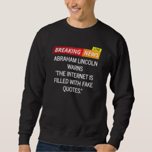 Abraham Lincoln Warning About Internet Memes Sweatshirt