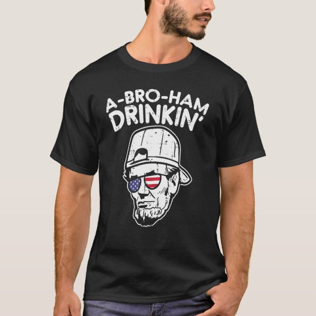 Abroham Drinkin Abraham Abe Lincoln 4th Of July Fo T-Shirt (Front)