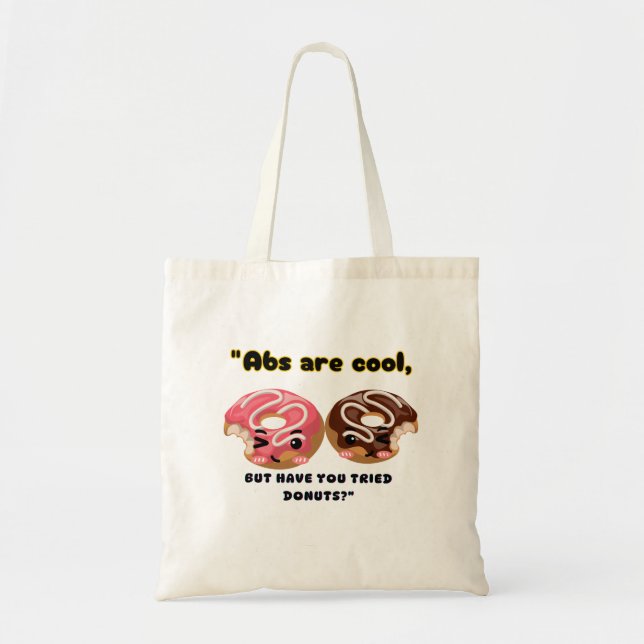 ABS ARE COOL BUT HAVE TO TRY DONUTS TOTE BAG (Front)