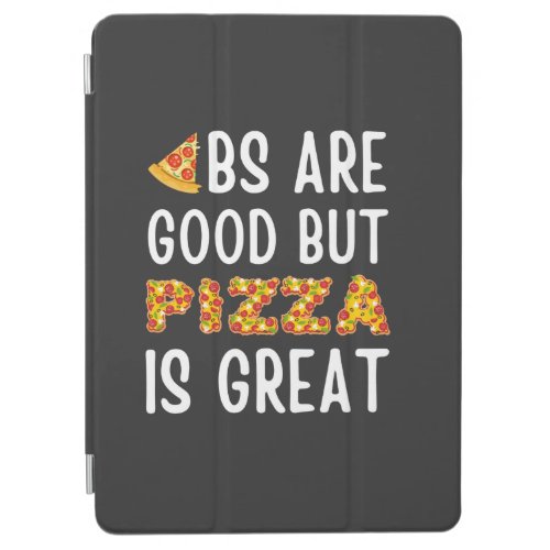 abs are good but pizza is great iPad air cover