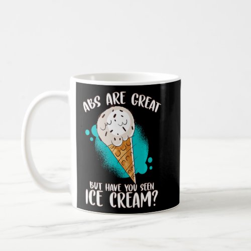 Abs Are Great But Have You Seen Ice Cream Ice Crea Coffee Mug