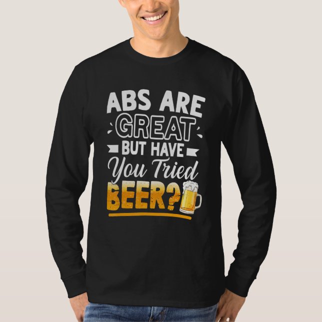 Abs Are Great But Have You Tried Beer  Beer T-Shirt (Front)