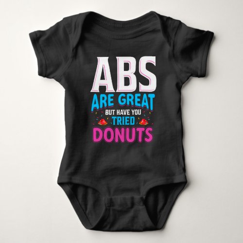 Abs Are Great But Have You Tried Donuts Baby Bodysuit