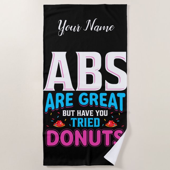 Abs Are Great But Have You Tried Donuts? Beach Towel (Front)
