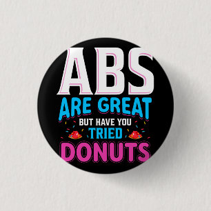 Abs Are Great But Have You Tried Donuts? Button