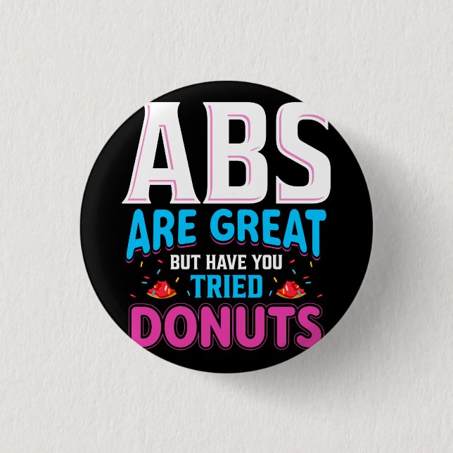 Abs Are Great But Have You Tried Donuts? Button (Front)
