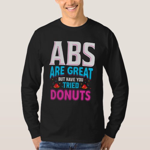 Abs Are Great But Have You Tried Donuts  Donut T_Shirt