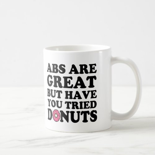 Abs are great but have you tried Donuts funny mug