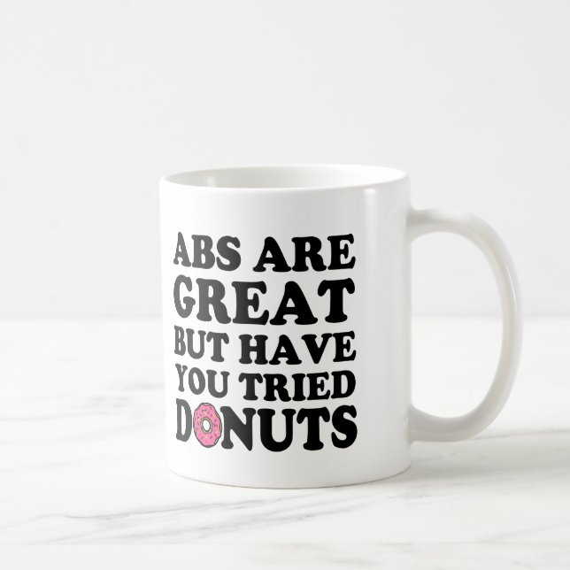Abs are great but have you tried Donuts funny mug (Right)