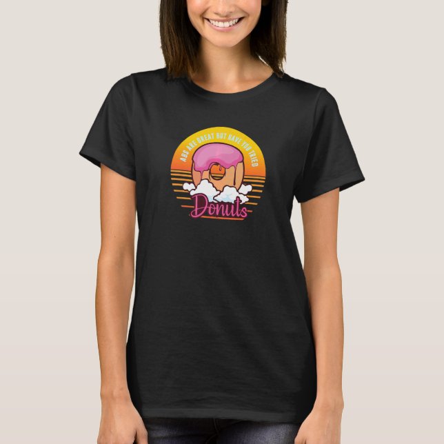 Abs Are Great But Have You Tried Donuts, Funny Wor T-Shirt (Front)